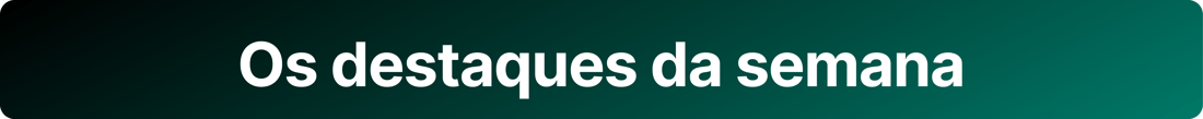 Destaques da semana